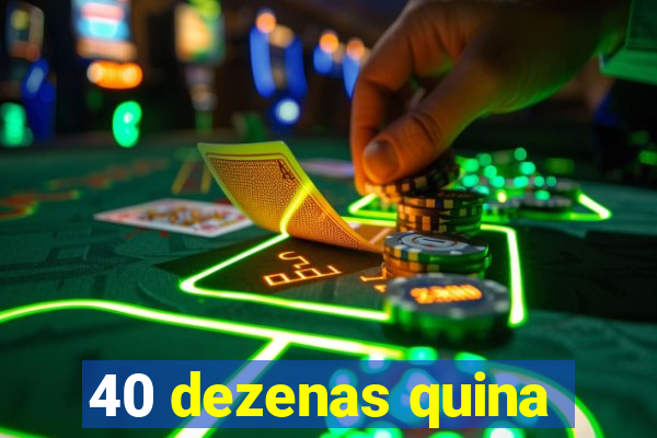 40 dezenas quina